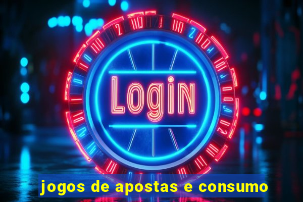 jogos de apostas e consumo